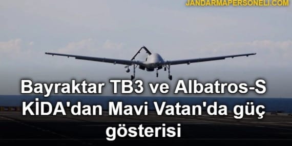 Bayraktar TB3 ve Albatros-S KİDA’dan Mavi Vatan’da güç gösterisi